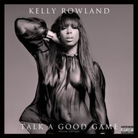 Kelly Rowland - Talk A Good Game (Deluxe Edition) (Explicit)