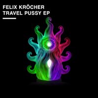 Felix Kröcher - Travel Pussy