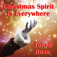 Tokyo Rose - Christmas Spirit Is Everywhere