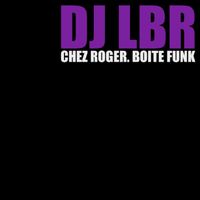 DJ LBR - Chez Roger. Boîte Funk