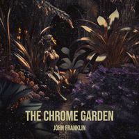 John Franklin - The Chrome Garden