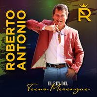 Roberto Antonio - El Rey del Tecnomerengue