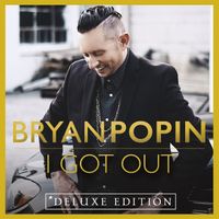 Bryan Popin - I Got out (Deluxe Edition)