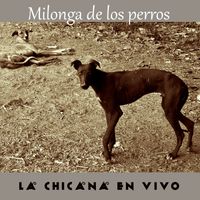 La Chicana - Milonga de los Perros (En vivo en el patio de Misia Antoñita, Maipú, Mendoza)