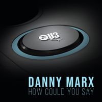 Danny Marx - How Could You Say