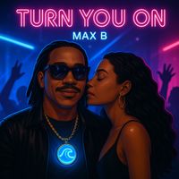 Max B - Turn You On (Explicit)