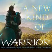 Dan and Sandy Adler & Heart of the City Band - A New Kind of Warrior