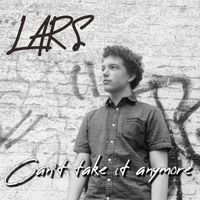 Lars - Can't Take It Anymore