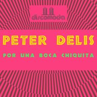 Peter Delis - Por una Boca Chiquita