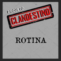 Projeto Clandestino - Rotina