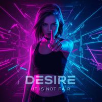 Desire - It Is Not Fair