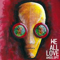 Angelspit - We All Love (Explicit)