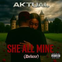 Aktual - She All Mine (Deluxe) (Explicit)