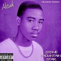 Aktual - Stone Mountain Star (Slowed Down) (Explicit)