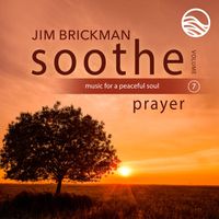 Jim Brickman - Soothe, Vol. 7: Prayer (Music For A Peaceful Soul)