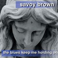 Savoy Brown Blues Band - The Blues Keep Me Holding On