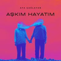 Ata Çağlayan - Aşkım Hayatım