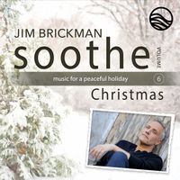 Jim Brickman - Soothe Christmas: Music For A Peaceful Holiday, Vol. 6