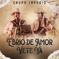 Grupo Imperio - Ebrio De Amor Vete Ya (En Vivo)