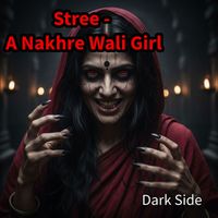 Dark Side - Stree - A Nakhre Wali Girl