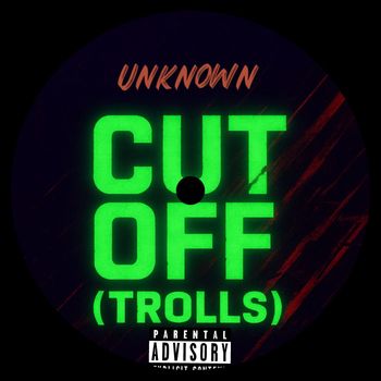Unkn0wn - Cut Off (Trolls) (Explicit)