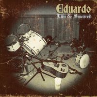 Eduardo - Live and Smeared (Explicit)