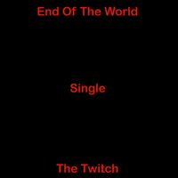 The Twitch - End of the World