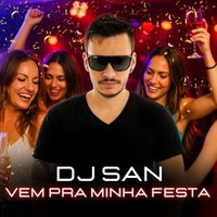 DJ San - Vem Pra Minha Festa