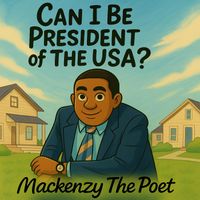 Mackenzy The Poet - Can I Be President of The USA?