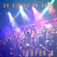 VESPER X - Go Big or Go Home