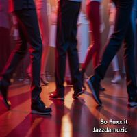 Jazzdamuzic - So Fuxx It (Explicit)