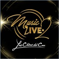 Las Chicas Del Can - Music 2 Live (En Vivo)