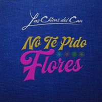 Las Chicas Del Can - No Te Pido Flores