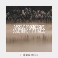 Passive Progressive - Something That I Need