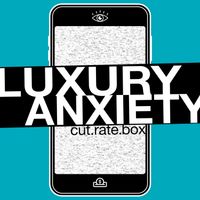 Cut.Rate.Box - Luxury anxiety