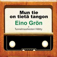 Eino Grön - Mun tie on tietä tangon