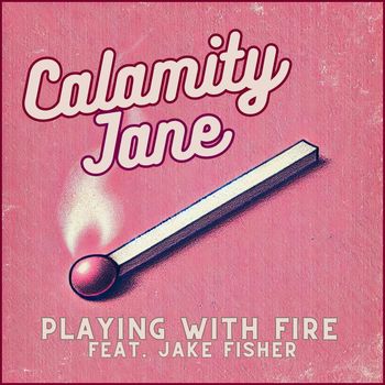 Calamity Jane - Playing With Fire