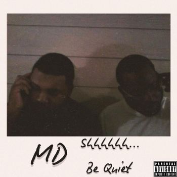 MD - Shhhhhh.. Be Quiet (Explicit)