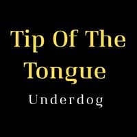 underdog - Tip of the Tongue