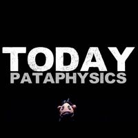Pataphysics - Today