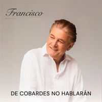 Francisco - De Cobardes No Hablarán