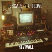 Revivall - Escape Your Love
