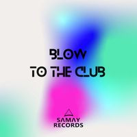 BLOW (SP) - To The Club