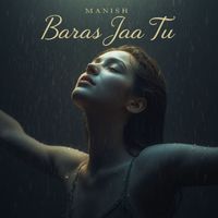 MANISH - Baras Jaa Tu
