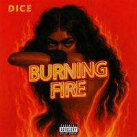 Dice - Burning Fire (Explicit)