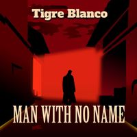 Tigre Blanco - Man with No Name