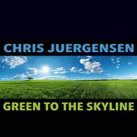 Chris Juergensen - Green to the Skyline