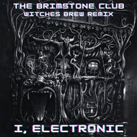 I, Electronic - The Brimstone Club (Witches Brew Remix)