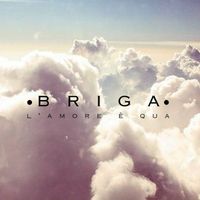 Briga - L'amore è qua