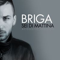 Briga - Sei di mattina (Acoustic Version [Explicit])